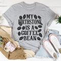 My Birthstone Is A Coffee Bean Tee